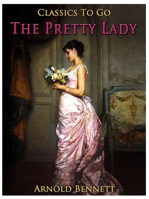 The Pretty Lady【電子書籍】[ Arnold Bennett ]
