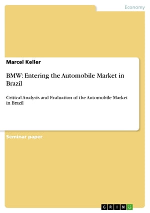 BMW: Entering the Automobile Market in Brazil Critical Analysis and Evaluation of the Automobile Market in Brazil