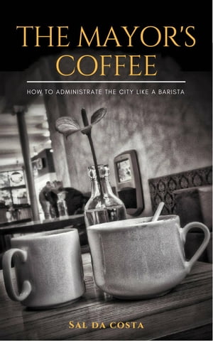 ŷKoboŻҽҥȥ㤨The Mayor's Coffee - How to Administrate the City Like a BaristaŻҽҡ[ Sal da Costa ]פβǤʤ887ߤˤʤޤ