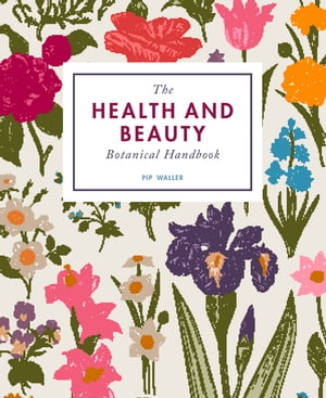 The Health and Beauty Botanical Handbook