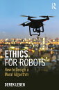 Ethics for Robots How to Design a Moral Algorithm