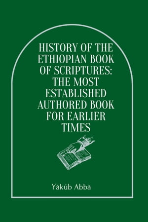 History Of The Ethiopian Book Of Scriptures: The Most Established Authored Book For Earlier Times