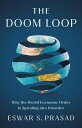 The Doom Loop Why the World Economic Order Is Spiraling into Disorder【電子書籍】[ Esw...