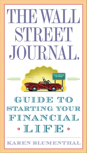 The Wall Street Journal. Guide to Starting Your Financial Life【電子書籍】[ Karen Blumenthal ]