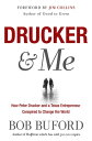 Drucker Me What a Texas Entrepenuer Learned From the Father of Modern Management【電子書籍】 Bob Buford