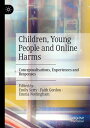 Children, Young People and Online Harms Conceptualisations, Experiences and Responses