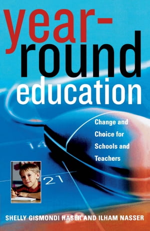 Year-Round Education Change and Choice for Schools and Teachers【電子書籍】[ Shelly Gismondi Haser ]