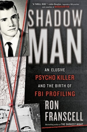 ShadowMan An Elusive Psycho Killer and the Birth of FBI Profiling
