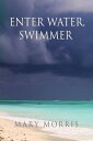 Enter Water, Swimmer Poems【電子書籍】[ Mary Morris ]