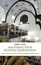 Mastering Your Business Dissertation How to Conceive, Research and Write a Good Business Dissertation【電子書籍】 Robert Lomas