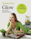 Glow Gut essen, gl cklich leben - J nger, schlanker und ges nder - in 10 einfachen Schritten【電子書籍】 Amelia Freer