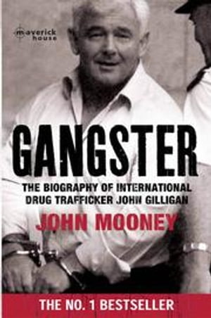 Gangster The biography of the international drugs trafficker John Gilligan