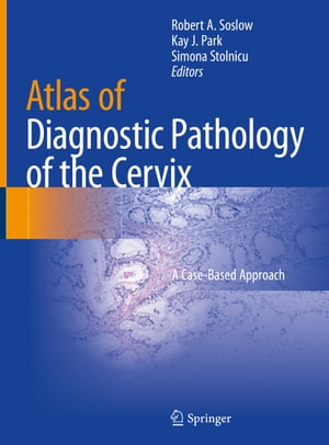 Atlas of Diagnostic Pathology of the Cervix A Case-Based Approach【電子書籍】