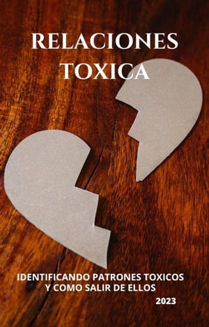 RELACIONES TOXICAS: identificando patrones t?xicos y como salir de ellos.