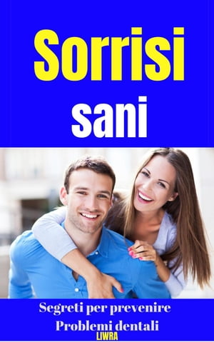 Sorrisi Sani - Segreti Per Prevenire Problemi Dentali