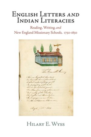 English Letters and Indian Literacies Reading, Writing, and New England Missionary Schools, 175-183【電子書籍】[ Hilary E. Wyss ]
