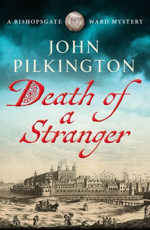 Death of a Stranger Step into Tudor England in this gripping new historical mystery from John Pilkington【電子書籍】[ John Pilkington ]