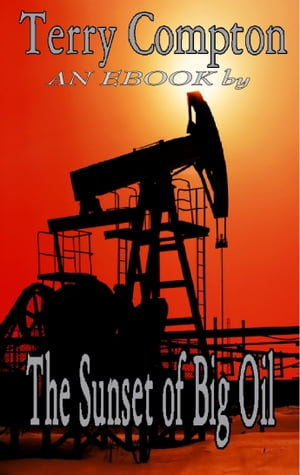 The Sunset of Big Oil【電子書籍】[ Terry Compton ]
