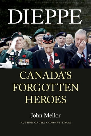 Dieppe Canada's Forgotten HeroesŻҽҡ[ John Mellor ]