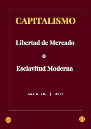 Capitalismo: Libertad de Mercado o Esclavitud Moderna