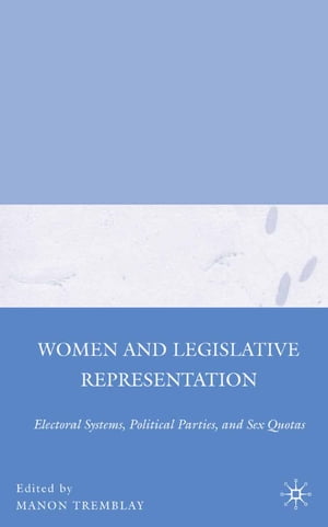 Women and Legislative Representation Electoral Systems, Political Parties, and Sex Quotas