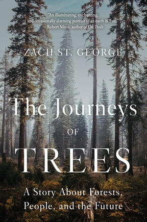 The Journeys of Trees: A Story about Forests, People, and the Future
