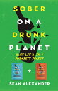 Sober On A Drunk Planet: Quit Lit 2-In-1 Sobriety Series An Uncommon Alcohol Self-Help Guide For Sober Curious Through To Alcohol Addiction Recovery