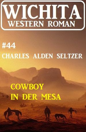 Cowboy in der Mesa: Wichita Western Roman 44【電子書籍】[ Charles Alden Seltzer ]