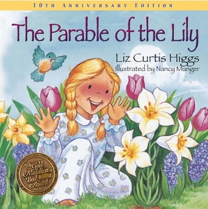 The Parable of the Lily An Easter and Springtime Book for Kids【電子書籍】[ Liz Curtis Higgs ]