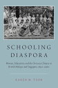 Schooling Diaspora Women, Education, and the Overseas Chinese in British Malaya and Singapore, 1850s-1960s【電子書籍】 Karen M. Teoh