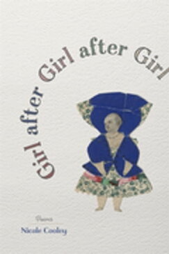 Girl after Girl after GirlPoems【電子書籍】[ Nicole Cooley ]