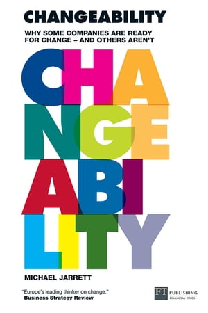 Changeability Changeability: Why some companies are ready for change - and others aren't