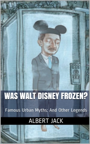 Was Walt Disney Frozen?: Famous Urban Myths: And