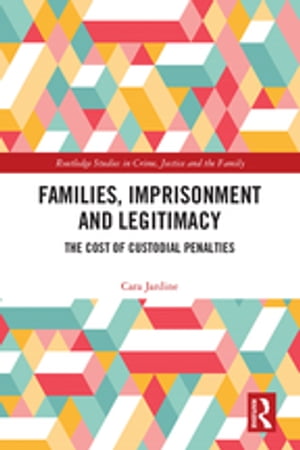 Families, Imprisonment and Legitimacy The Cost of Custodial Penalties