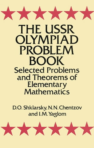 The USSR Olympiad Problem Book Selected Problems and Theorems of Elementary Mathematics