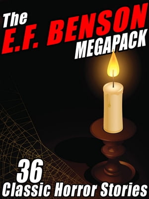 The E.F. Benson MEGAPACK ? 36 Classic Horror Sto