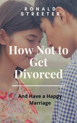 How Not to Get Divorced【電子書籍】[ Ronald Victor Alan Streeter ]