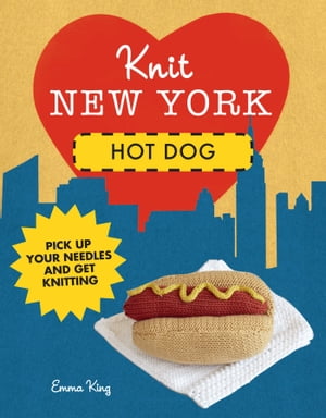 ŷKoboŻҽҥȥ㤨Knit New York: Hot DogŻҽҡ[ Emma King ]פβǤʤ217ߤˤʤޤ