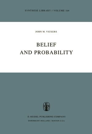 Belief and Probability【電子書籍】[ J.M. Vickers ]