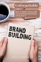 Unforgettable: How to Build a Memorable Personal Brand and Stand Out in 2023【電子書...