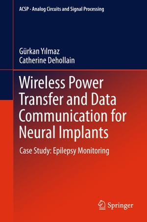 Wireless Power Transfer and Data Communication for Neural Implants Case Study: Epilepsy MonitoringŻҽҡ[ G?rkan Yilmaz ]