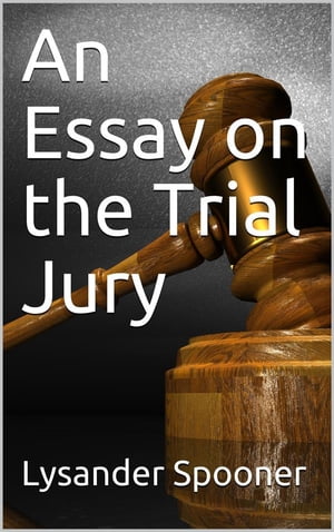 An Essay on the Trial By Jury