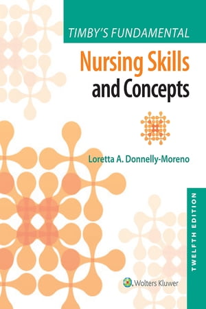 Timby's Fundamental Nursing Skills and Concepts【電子書籍】[ Loretta A. Moreno ]