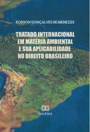 Tratado Internacional em Mat?ria Ambiental e sua Aplicabilidade no Direito Brasileiro【電子書籍】[ Robson Gon?alves de Menezes ]