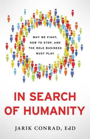 In Search of Humanity Why We Fight, How to Stop, and the Role Business Must Play【電子書籍】[ Ja..