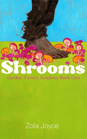 Shrooms: Garden Variety Zombies Book 1【電子書籍】 Zola Joyce