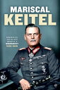 Mariscal Keitel Memorias del jefe del Alto Mando de la Wehrmacht. 1938-1945【電子書籍】[ Wilhelm Keitel ]