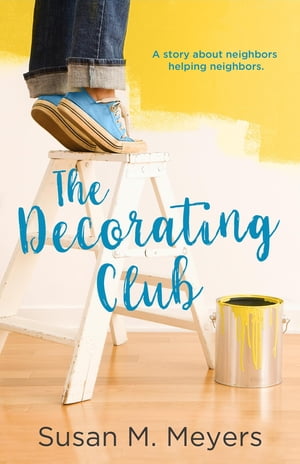 The Decorating Club A story about neighbors helping neighborsŻҽҡ[ Susan M Meyers ]