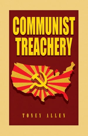 Communist Treachery【電子書籍】[ Toney Allen ]