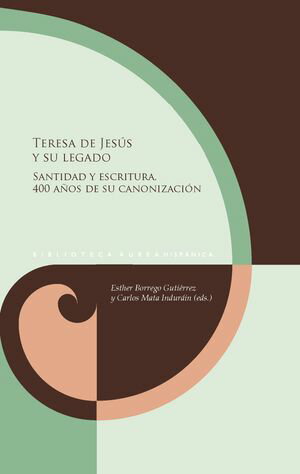 Teresa de Jes?s y su legado Santidad y escritura. 400 a?os de su canonizaci?n